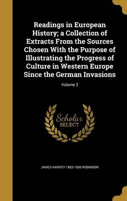 Book cover for Readings in European History; A Collection of Extracts from the Sources Chosen with the Purpose of Illustrating the Progress of Culture in Western Europe Since the German Invasions; Volume 2