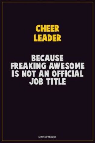 Cover of Cheer Leader, Because Freaking Awesome Is Not An Official Job Title