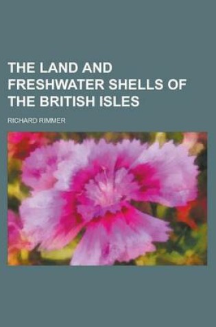Cover of The Land and Freshwater Shells of the British Isles