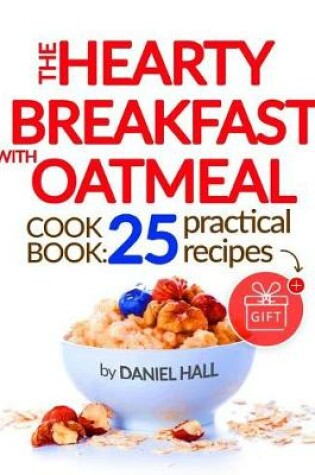 Cover of The hearty breakfast with oatmeal. Cookbook