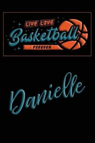 Cover of Live Love Basketball Forever Danielle