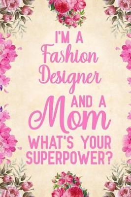 Book cover for I'm A Fashion Designer And A Mom What's Your Superpower