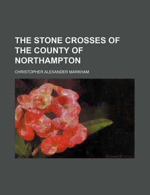 Book cover for The Stone Crosses of the County of Northampton