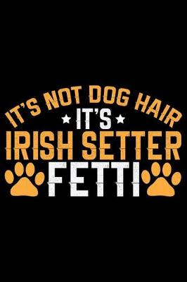 Book cover for It's Not Dog Hair It's Irish Setter Fetti