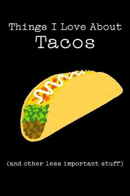 Book cover for Things I Love about Tacos (and Other Less Important Stuff)