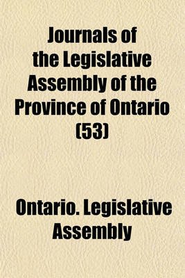 Book cover for Journals of the Legislative Assembly of the Province of Ontario (53)