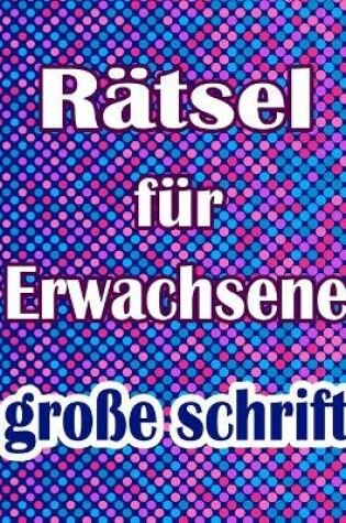 Cover of Rätsel für Erwachsene große schrift