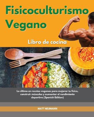 Book cover for Fisicoculturismo vegano Libro de cocina I Vegan Bodybuilding Cookbook (Spanish Edition)