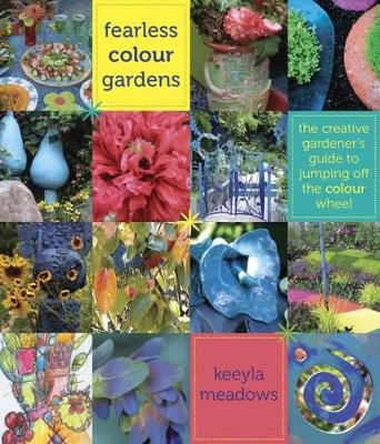 Book cover for Fearless Colour Gardens: The Creative Gardener's Guide to Jumping Off the Colour Wheel