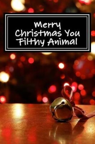 Cover of Merry Christmas You Filthy Animal