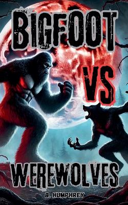 Book cover for Bigfoot Vs Werewolves