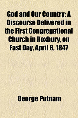 Book cover for God and Our Country; A Discourse Delivered in the First Congregational Church in Roxbury, on Fast Day, April 8, 1847