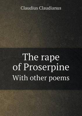 Book cover for The rape of Proserpine With other poems