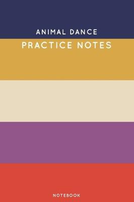 Book cover for Animal dance Practice Notes