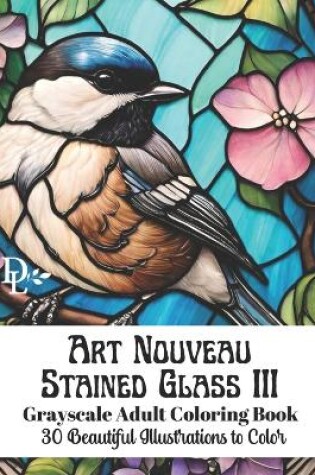 Cover of Art Nouveau Stained Glass III - Grayscale Adult Coloring Book