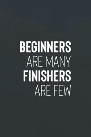 Cover of Beginners Are Many Finishers Are Few