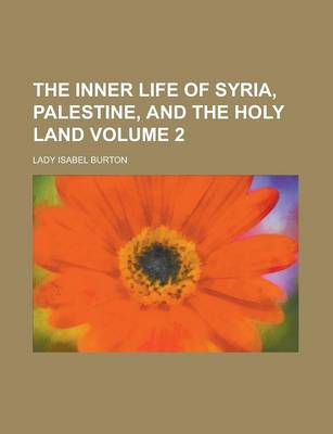 Book cover for The Inner Life of Syria, Palestine, and the Holy Land Volume 2