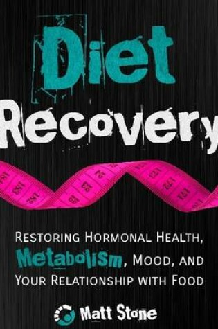 Cover of Diet Recovery: Restoring Hormonal Health, Metabolism, Mood and Your Relationship with Food