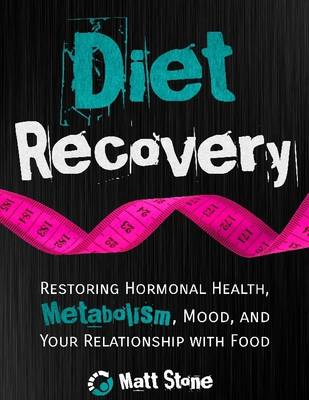 Book cover for Diet Recovery: Restoring Hormonal Health, Metabolism, Mood and Your Relationship with Food