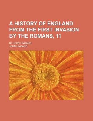 Book cover for A History of England from the First Invasion by the Romans, 11; By John Lingard