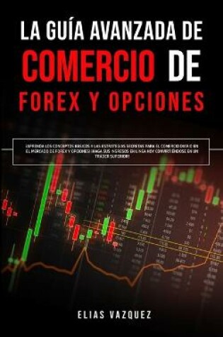 Cover of La Guía Avanzada de Comercio de Forex y Opciones