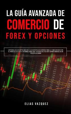 Book cover for La Guía Avanzada de Comercio de Forex y Opciones