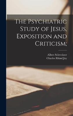 Book cover for The Psychiatric Study of Jesus, Exposition and Criticism;