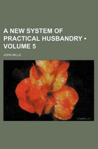 Cover of A New System of Practical Husbandry (Volume 5)
