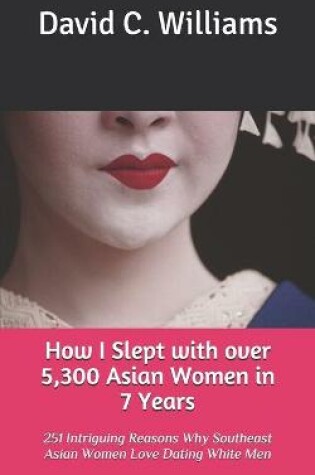 Cover of How I Slept with over 5,300 Asian Women in 7 Years