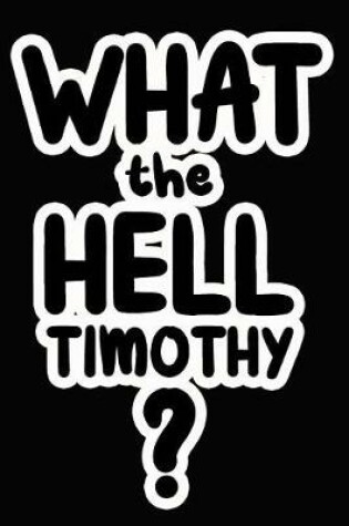 Cover of What the Hell Timothy?