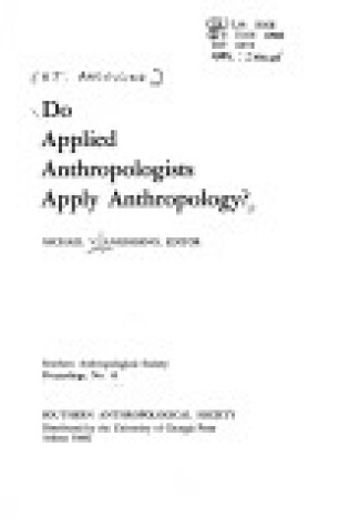 Cover of Do Applied Anthropologists Apply Anthropology?