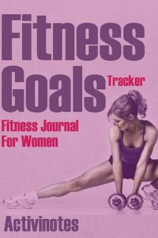 Cover of Fitness Goals Tracker - Fitness Journal For Women