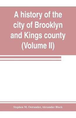 Book cover for A history of the city of Brooklyn and Kings county (Volume II)