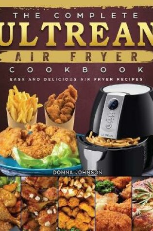 Cover of The Complete Ultrean Air Fryer Cookbook