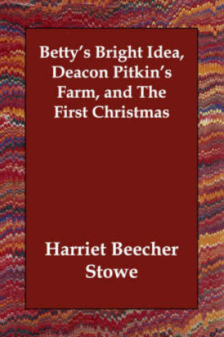 Cover of Betty's Bright Idea, Deacon Pitkin's Farm, and The First Christmas