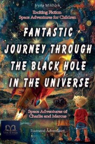 Cover of Fantastic Journey Through the Black Hole in the Universe