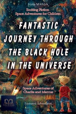 Book cover for Fantastic Journey Through the Black Hole in the Universe