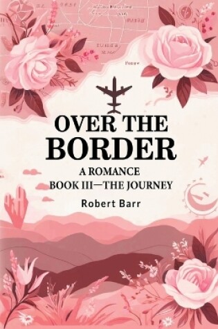 Cover of Over the Border A Romance BOOK III-THE JOURNEY