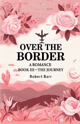 Book cover for Over the Border A Romance BOOK III-THE JOURNEY