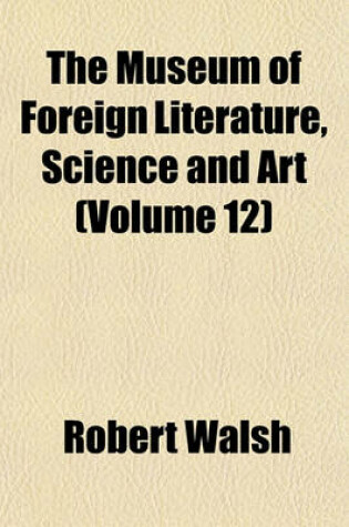 Cover of The Museum of Foreign Literature, Science and Art Volume 12