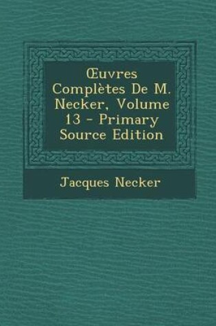 Cover of Uvres Completes de M. Necker, Volume 13
