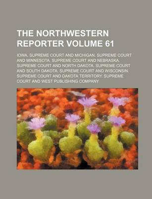 Book cover for The Northwestern Reporter Volume 61