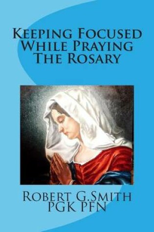 Cover of Keeping Focused While Praying The Rosary