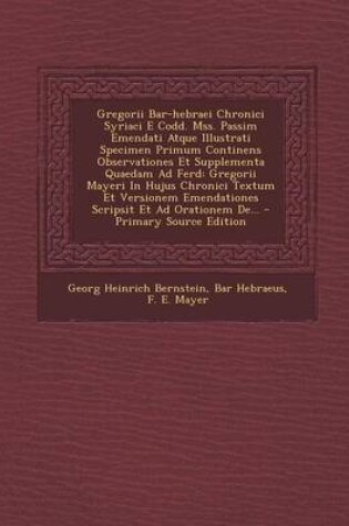 Cover of Gregorii Bar-hebraei Chronici Syriaci E Codd. Mss. Passim Emendati Atque Illustrati Specimen Primum Continens Observationes Et Supplementa Quaedam Ad Ferd