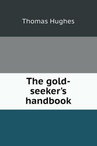 Cover of The gold-seeker's handbook