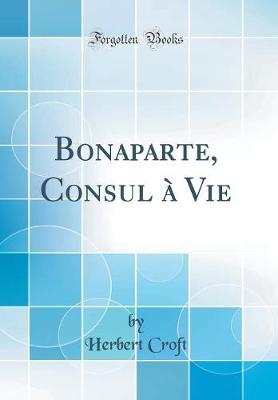 Book cover for Bonaparte, Consul A Vie (Classic Reprint)