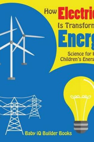 Cover of How Electricity Is Transformed to Energy! Science for Kids - Children's Energy Books