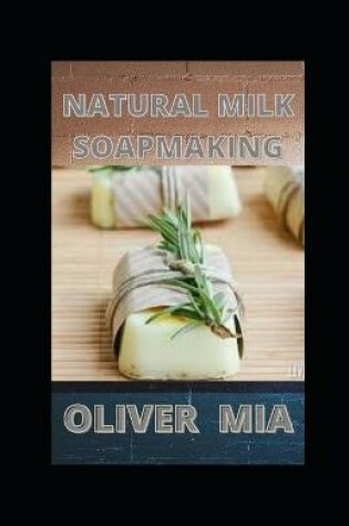 Cover of Natural Milk Soapmaking