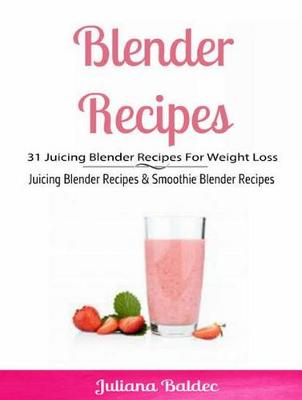 Book cover for Blender Recipes: 31 Juicing Blender Recipes for Weight Loss