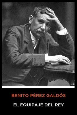 Book cover for Benito Pérez Galdós - El Equipaje del Rey